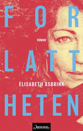 Forlattheten - Bok av Elisabeth Åsbrink - Hardback