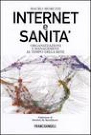 Internet e sanità. Organizzazioni e management al tempo della rete Mauro Moruzzi