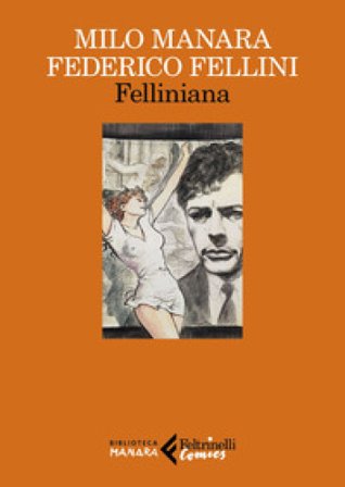 Felliniana. Viaggio a Tulum. Il viaggio di G. Mastorna, detto Fernet Milo Manara