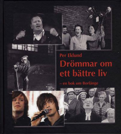 Drömmar om ett bättre liv : en bok om Borlänge - Bok av Per Eklund - Inbunden