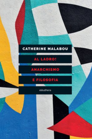 Al ladro! Anarchismo e filosofia Catherine Malabou