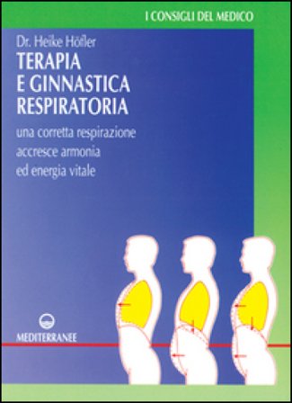 Terapia e ginnastica respiratoria. Con numerosi esercizi. Una corretta respirazione accresce armonia e energia vitale Heike Höfler
