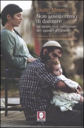 Non smetteremo di danzare. Le storie mai raccontate dei martiri d'Israele Giulio Meotti