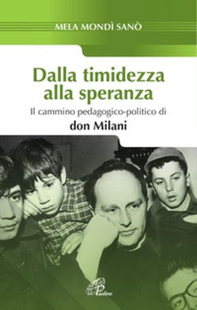 Dalla timidezza alla speranza. Il cammino pedagogico-politico di Don Milani Mela Mondì Sanò