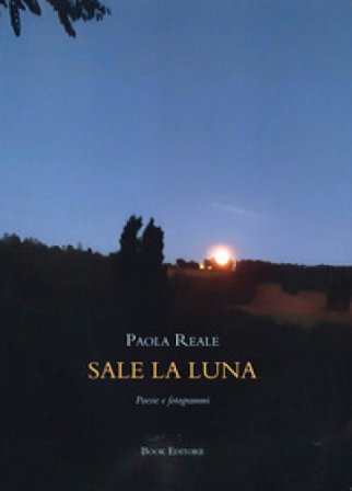 Sale la luna. Poesie e fotogrammi Paola Reale