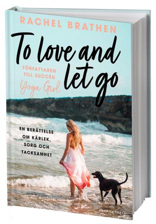 To love and let go : en berättelse om kärlek, sorg och tacksamhet - Bok av Rachel Brathen - Inbunden
