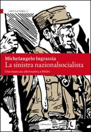 La sinistra nazionalsocialista. Una mancata alternativa a Hitler Michelangelo Ingrassia
