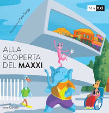 Alla scoperta del MAXXI. Ediz. illustrata. Con Gioco dell'oca Irene Corsetti