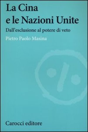 La Cina e le Nazioni Unite. Dall'esclusione al potere di veto Pietro P. Masina