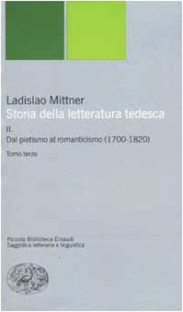 Storia della letteratura tedesca. Vol. 2: Dal pietismo al romanticismo (1700-1820) Ladislao Mittner