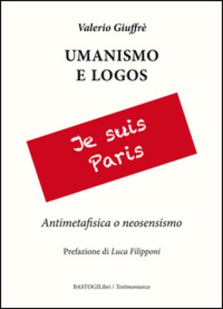 Umanesimo e logos. Antimetafisica e neosensismo Valerio Giuffrè