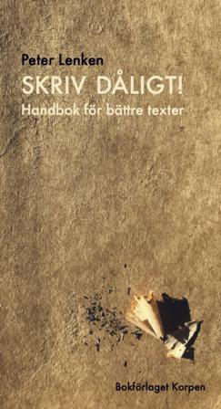 Skriv dåligt! : handbok för bättre texter - Bok av Peter Lenken - Häfte