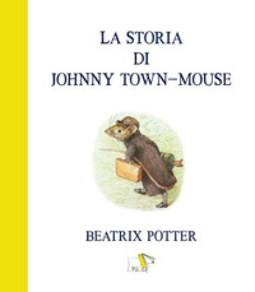 La storia di Johnny town-mouse. Ediz. a colori Beatrix Potter