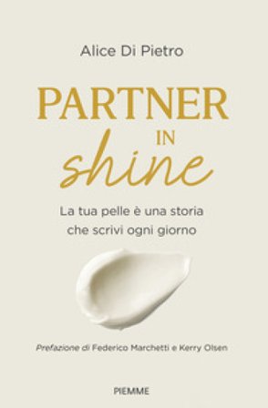 Partner in shine. La tua pelle è una storia che scrivi ogni giorno Alice Di Pietro