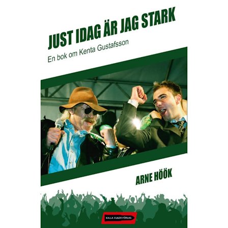 Just idag är jag stark : en bok om Kenta Gustafsson (inbunden)