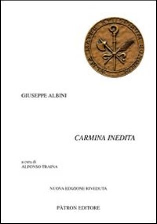 Carmina inedita. Testo latino a fronte Giuseppe Albini