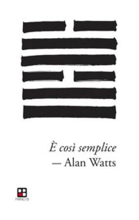 È così semplice. Denaro, materialismo e l'ineffabile intelligenza dell'universo Alan Watts