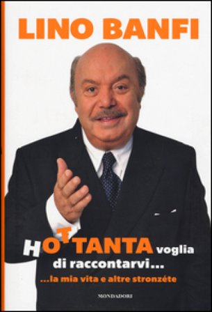 Hottanta voglia di raccontarvi... ...la mia vita e altre stronzéte Lino Banfi