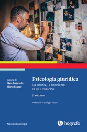 Psicologia giuridica. La teoria, le tecniche, la valutazione Silvio Ciappi