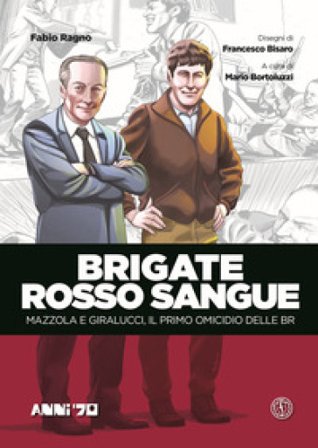 Brigate rosso sangue. Mazzola e Giralucci, il primo omicidio delle BR Fabio Ragno