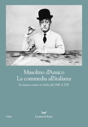 La commedia all'italiana. Il cinema comico in Italia dal 1945 al 1975 Masolino D'Amico