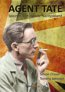 Agent Tate : spionen som lurade Nazityskland - Bok av Simon Olsson & Tommy Jonason - Inbunden