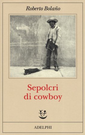 Sepolcri di cowboy Roberto Bolano