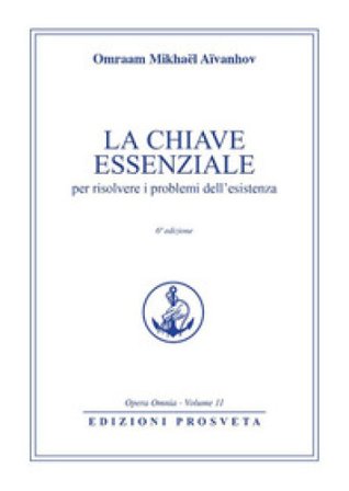 La chiave essenziale per risolvere i problemi dell'esistenza Omraam Mikhaël Aïvanhov