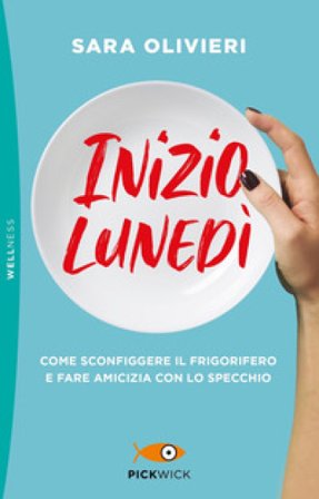 Inizio lunedì. Come sconfiggere il frigorifero e fare amicizia con lo specchio Sara Olivieri