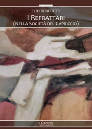 I refrattari. (Nella società del capriccio) Elio Benedetti