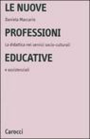 Le nuove professioni educative. La didattica nei servizi socio-culturali e assistenziali Daniela Maccario