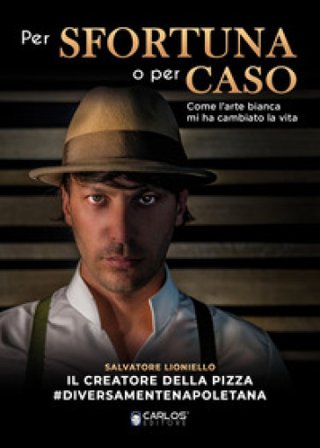 Per sfortuna o per caso. Come l'arte bianca mi ha cambiato la vita Salvatore Lioniello