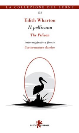Il pellicano. Testo originale a fronte Edith Wharton
