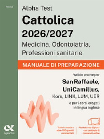 Alpha Test Cattolica 2026/2027 Medicina, Odontoiatria, Professioni sanitarie. Manuale di preparazione. Teoria + 700 quiz commentati per i test di 