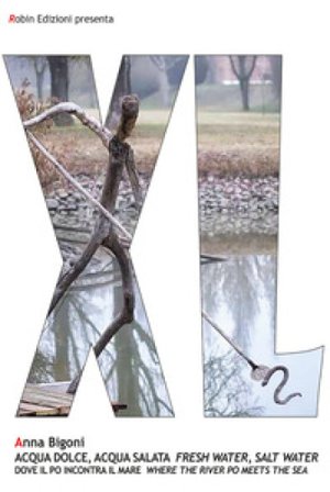 Acqua dolce, acqua salata. Dove il Po incontra il mare-Fresh water, salt water. Where the river Po meets the sea Anna Bigoni