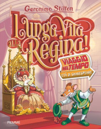 Lunga vita alla Regina! Viaggio nel tempo: Età di Shakespeare Geronimo Stilton