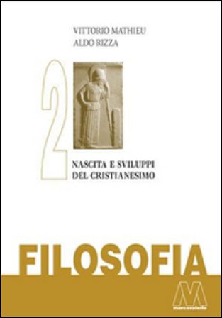 Filosofia. Vol. 2: Nascita e sviluppo del Cristianesimo Vittorio Mathieu