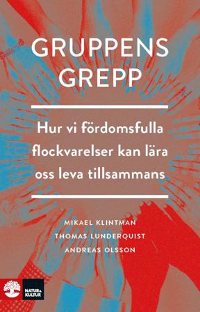 Gruppens grepp : Hur vi fördomsfulla flockvarelser kan lära oss leva tillsa - Bok av Mikael Klintman, Thomas Lunderquist, m.fl. - Inbunden