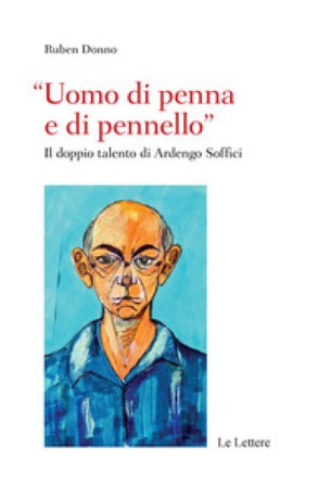 «Uomo di penna e di pennello». Il doppio talento di Ardengo Soffici Ruben Donno