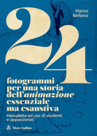 24 fotogrammi per una storia dell'animazione essenziale ma esaustiva. Manualetto ad uso di studenti e appassionati Marco Bellano