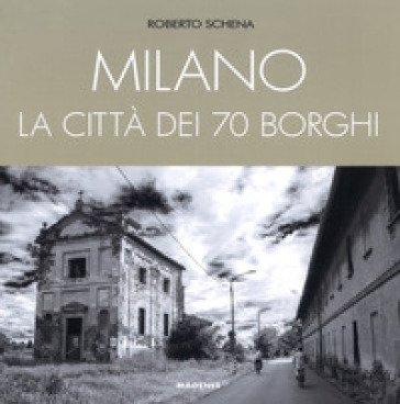Milano. La città dei 70 borghi Roberto Schena