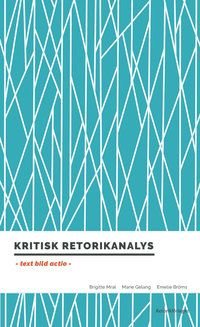 Kritisk retorikanalys : text, bild, actio