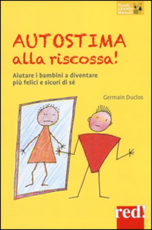 Autostima alla riscossa! Aiutare i bambini a diventare più felici e sicuri di sé Germain Duclos