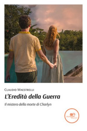 L'eredità della guerra. Il mistero della morte di Charlyn Claudio Maestrelli