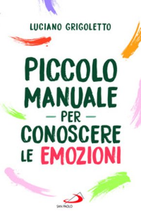 Piccolo manuale per conoscere le emozioni Luciano Grigoletto