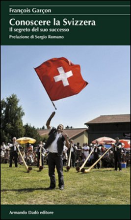 Conoscere la Svizzera. Il segreto del suo successo François Garçon
