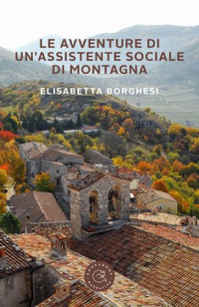 Le avventure di un'assistente sociale di montagna Elisabetta Borghesi