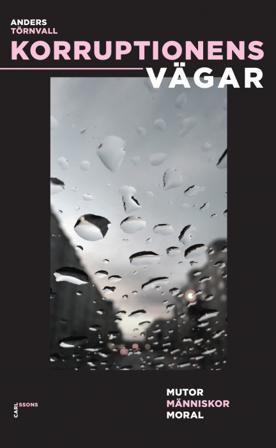 Korruptionens vägar : mutor, människor, moral - Bok av Anders Törnvall - Danskt band
