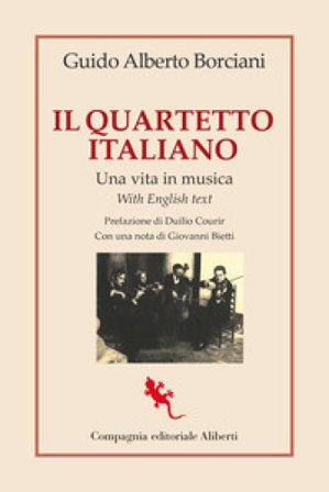 Il quartetto italiano. Una vita in musica. Ediz. italiana e inglese Guido Aberto Borciani