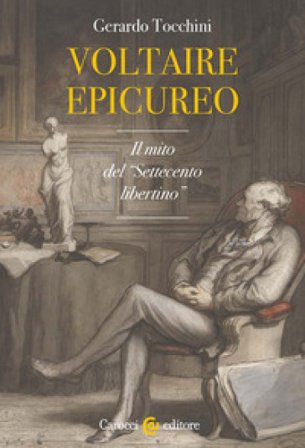 Voltaire epicureo. Il mito del «Settecento libertino» Gerardo Tocchini